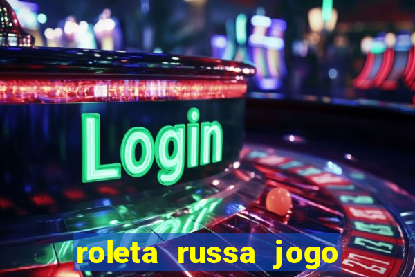 roleta russa jogo como funciona